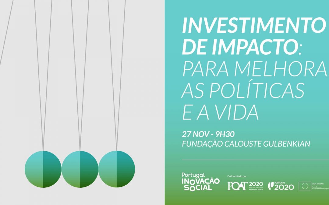 Portugal Inovação Social promove encontro Investimento de Impacto: para melhorar as políticas e a vida